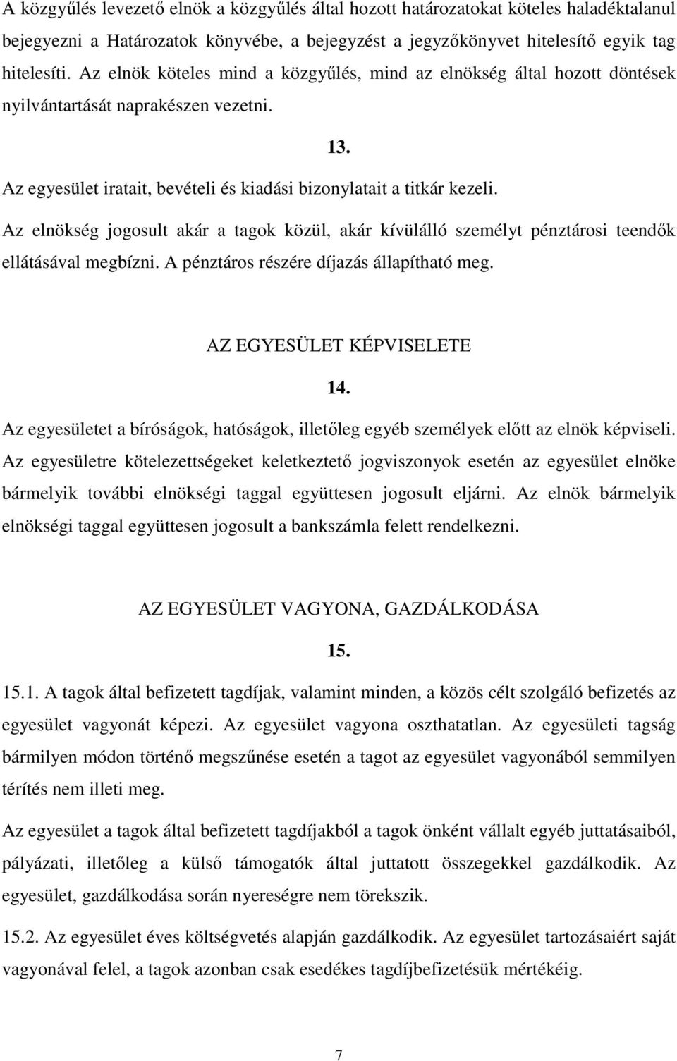 Az elnökség jogosult akár a tagok közül, akár kívülálló személyt pénztárosi teendık ellátásával megbízni. A pénztáros részére díjazás állapítható meg. AZ EGYESÜLET KÉPVISELETE 14.