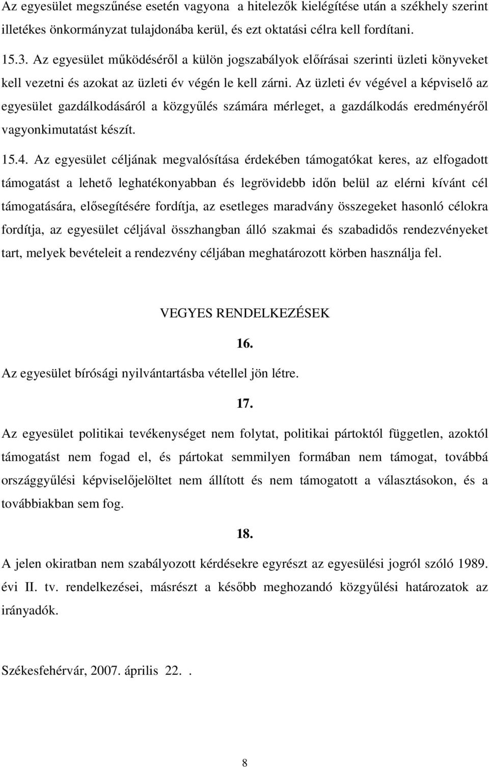 Az üzleti év végével a képviselı az egyesület gazdálkodásáról a közgyőlés számára mérleget, a gazdálkodás eredményérıl vagyonkimutatást készít. 15.4.