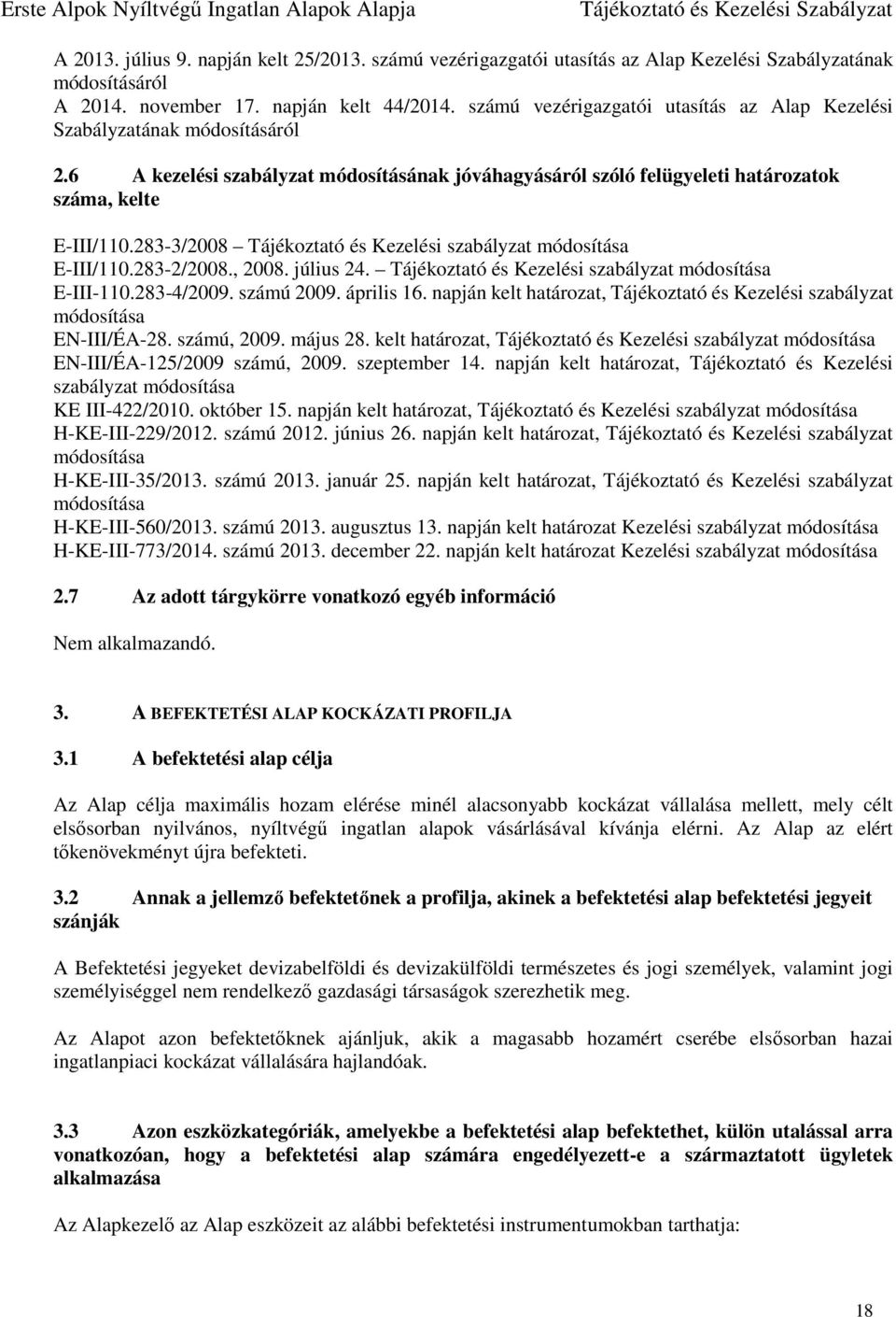 283-3/2008 Tájékoztató és Kezelési szabályzat módosítása E-III/110.283-2/2008., 2008. július 24. Tájékoztató és Kezelési szabályzat módosítása E-III-110.283-4/2009. számú 2009. április 16.