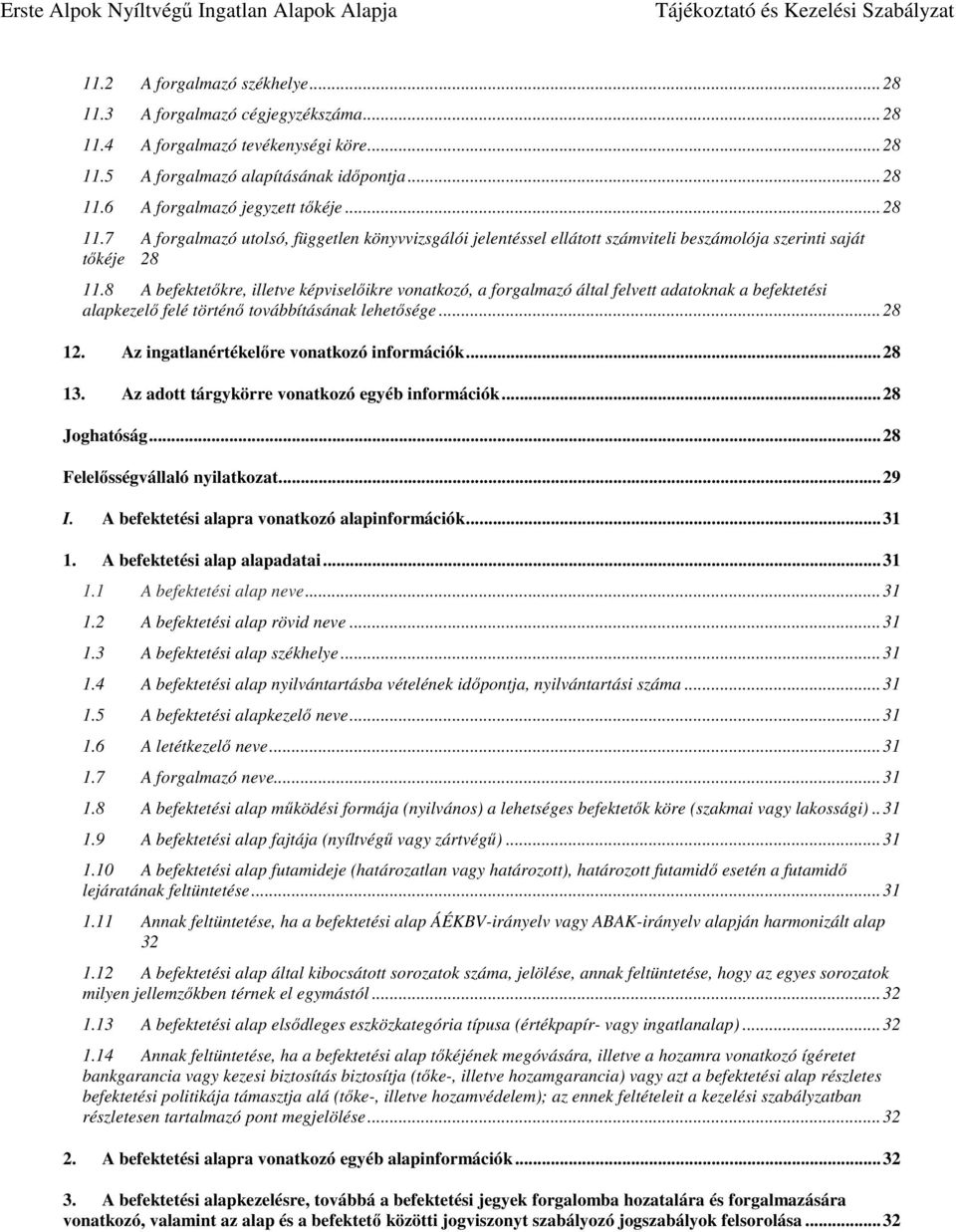 8 A befektetőkre, illetve képviselőikre vonatkozó, a forgalmazó által felvett adatoknak a befektetési alapkezelő felé történő továbbításának lehetősége... 28 12.