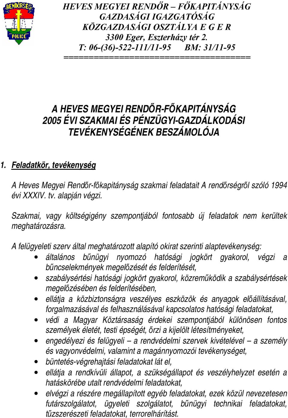 Feladatkör, tevékenység A Heves Megyei Rendőr-főkapitányság szakmai feladatait A rendőrségről szóló 1994 évi XXXIV. tv. alapján végzi.