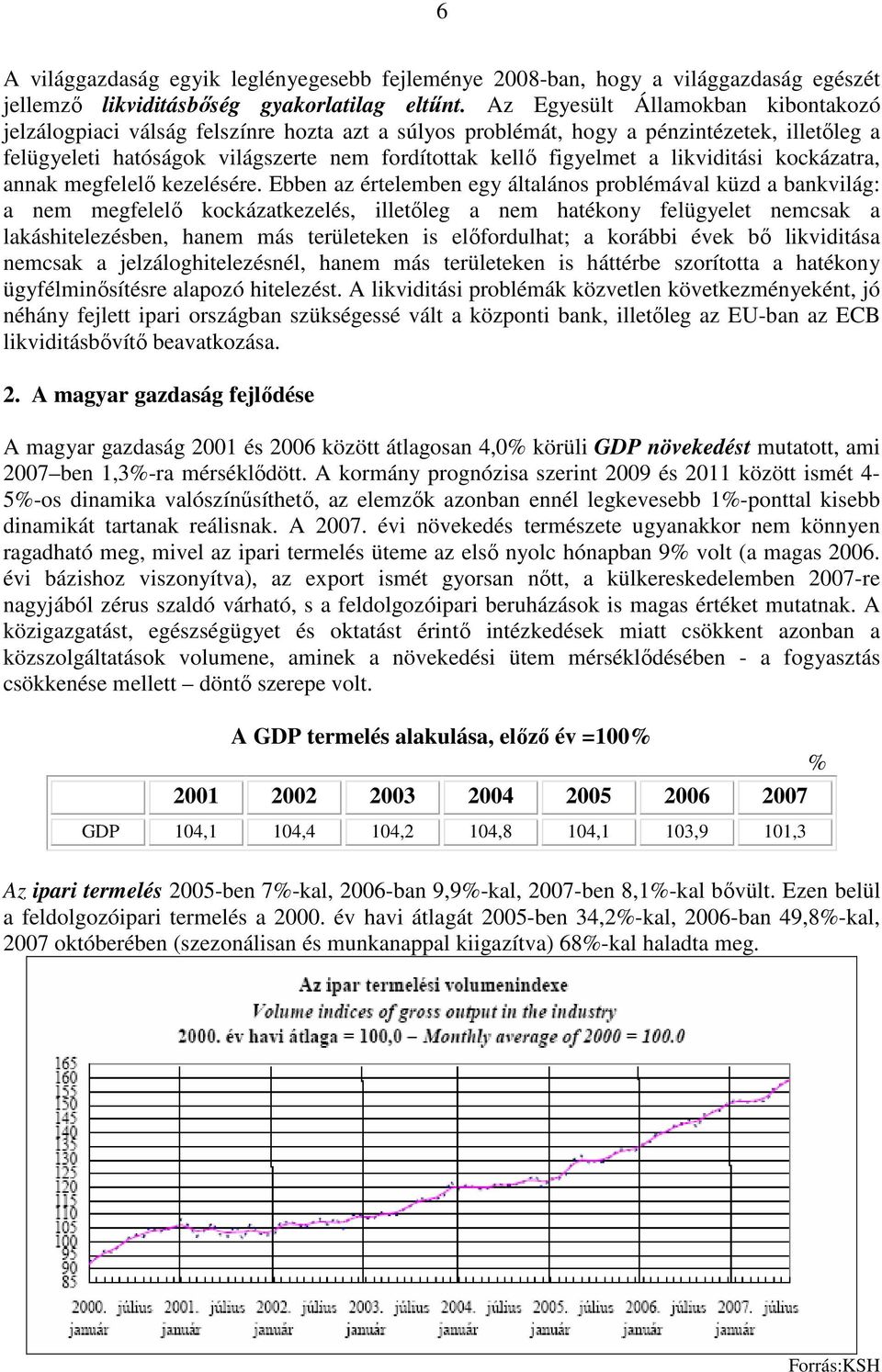 likviditási kockázatra, annak megfelelı kezelésére.