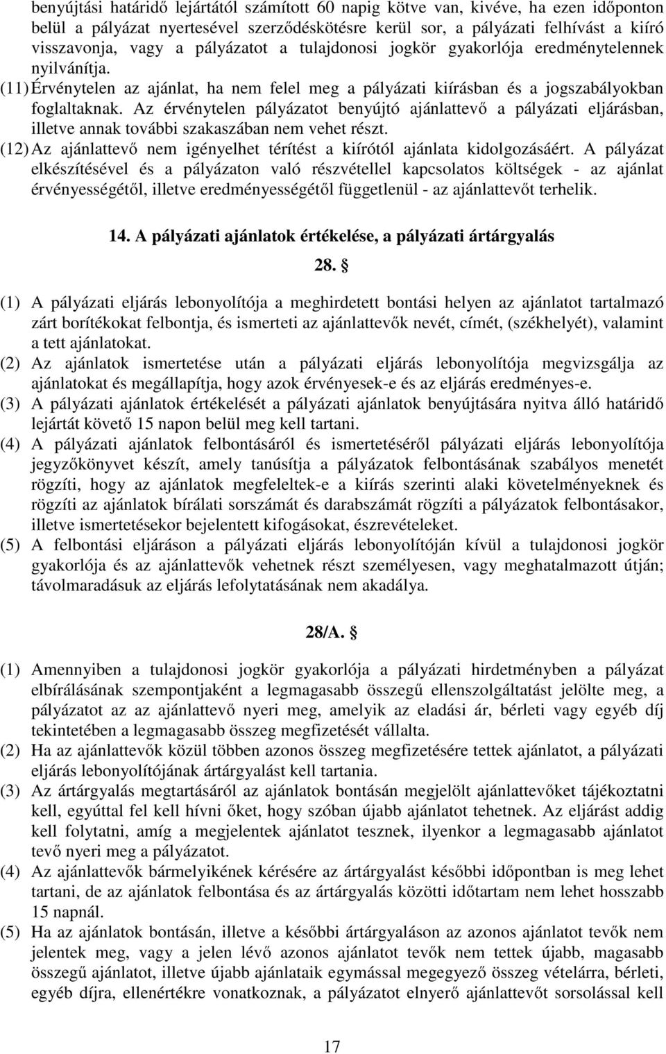 Az érvénytelen pályázatot benyújtó ajánlattevő a pályázati eljárásban, illetve annak további szakaszában nem vehet részt.