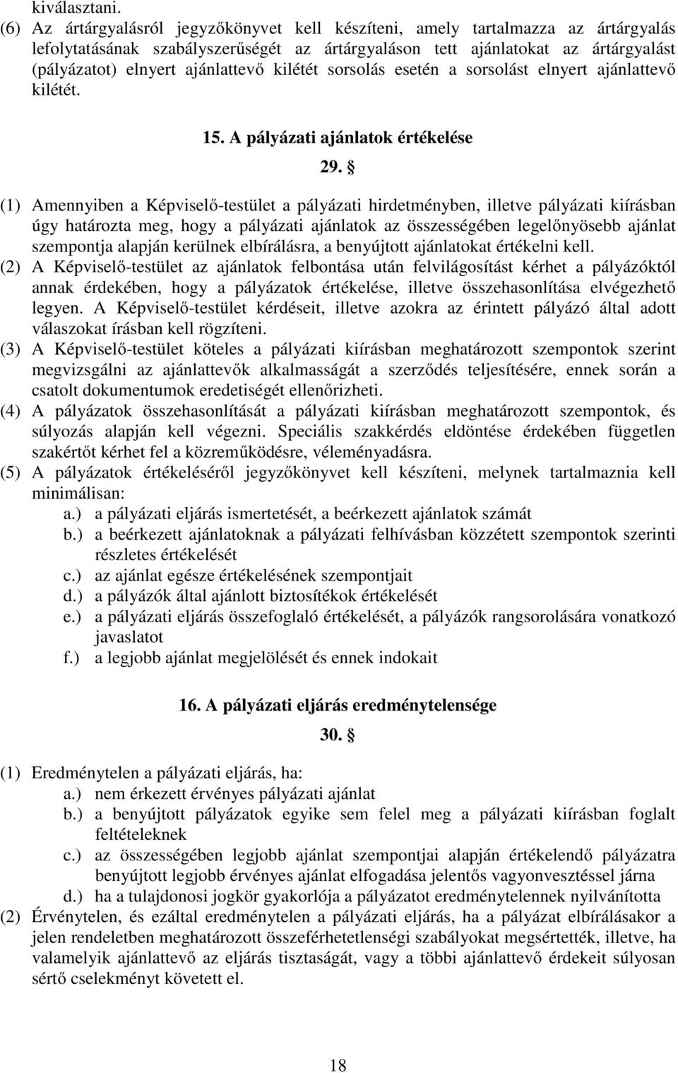 ajánlattevő kilétét sorsolás esetén a sorsolást elnyert ajánlattevő kilétét. 15. A pályázati ajánlatok értékelése 29.