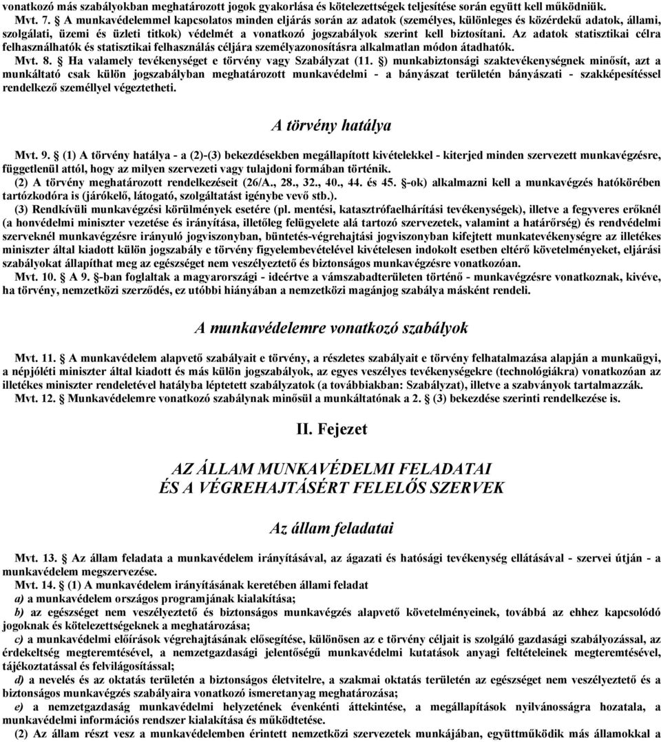 biztosítani. Az adatok statisztikai célra felhasználhatók és statisztikai felhasználás céljára személyazonosításra alkalmatlan módon átadhatók. Mvt. 8.