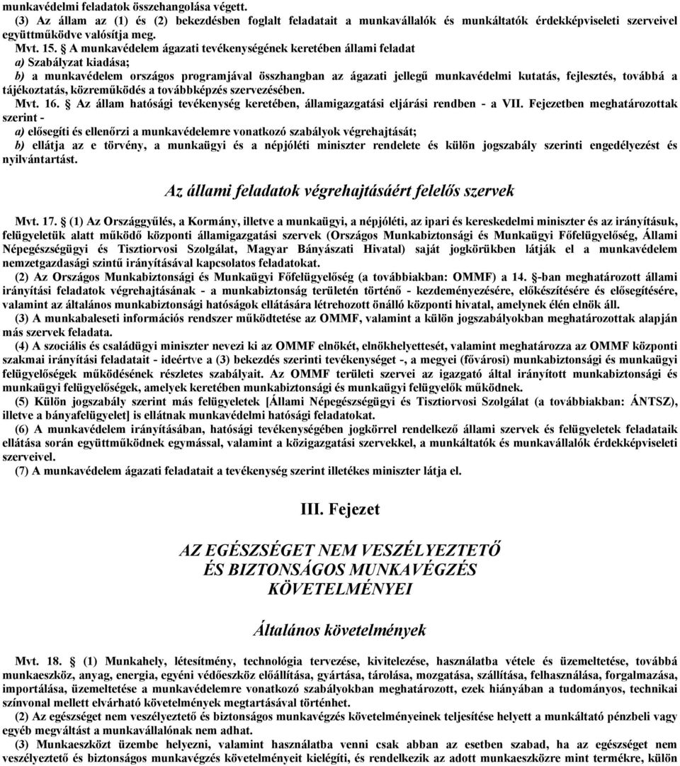 a tájékoztatás, közreműködés a továbbképzés szervezésében. Mvt. 16. Az állam hatósági tevékenység keretében, államigazgatási eljárási rendben - a VII.