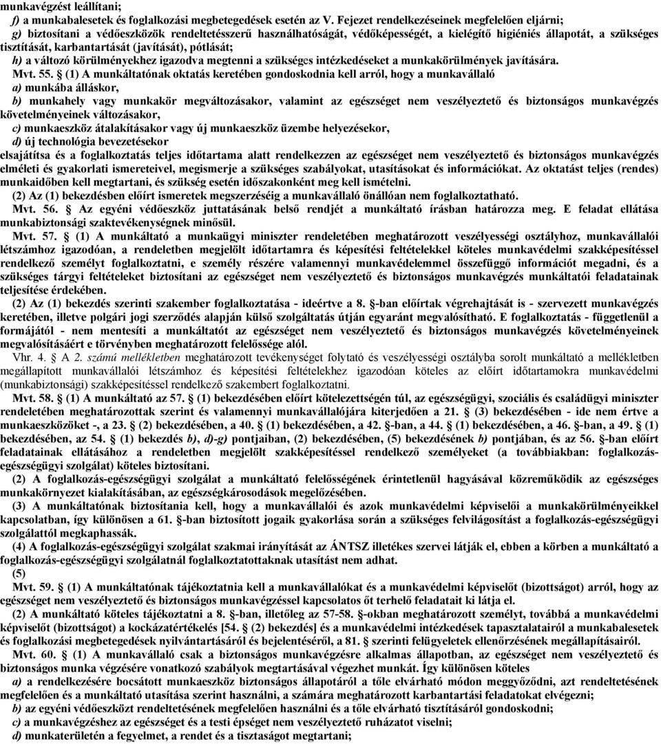 (javítását), pótlását; h) a változó körülményekhez igazodva megtenni a szükséges intézkedéseket a munkakörülmények javítására. Mvt. 55.