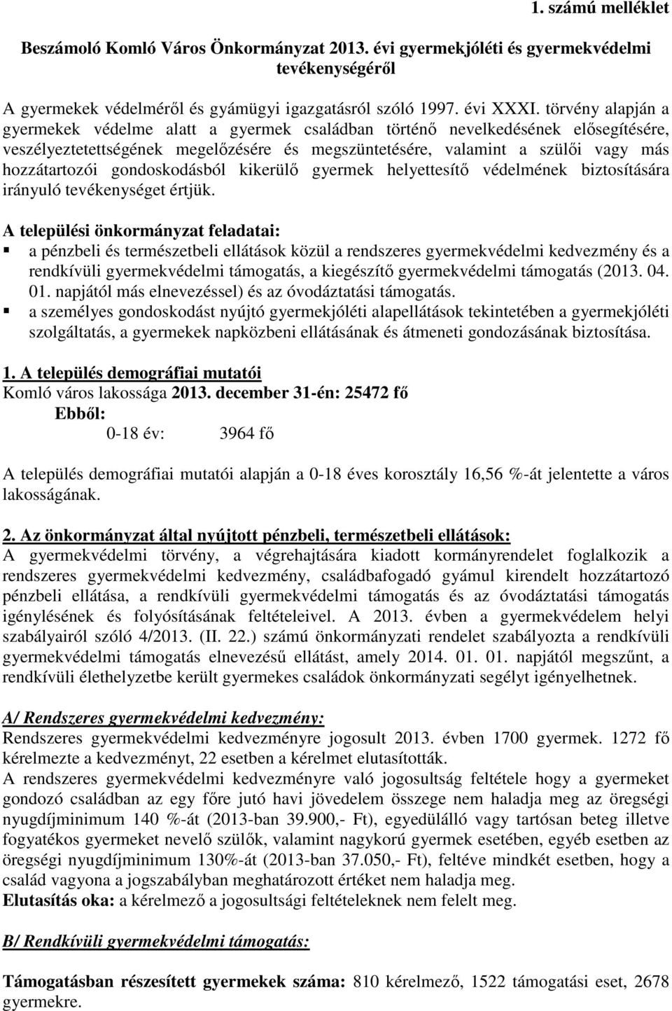 gondoskodásból kikerülő gyermek helyettesítő védelmének biztosítására irányuló tevékenységet értjük.