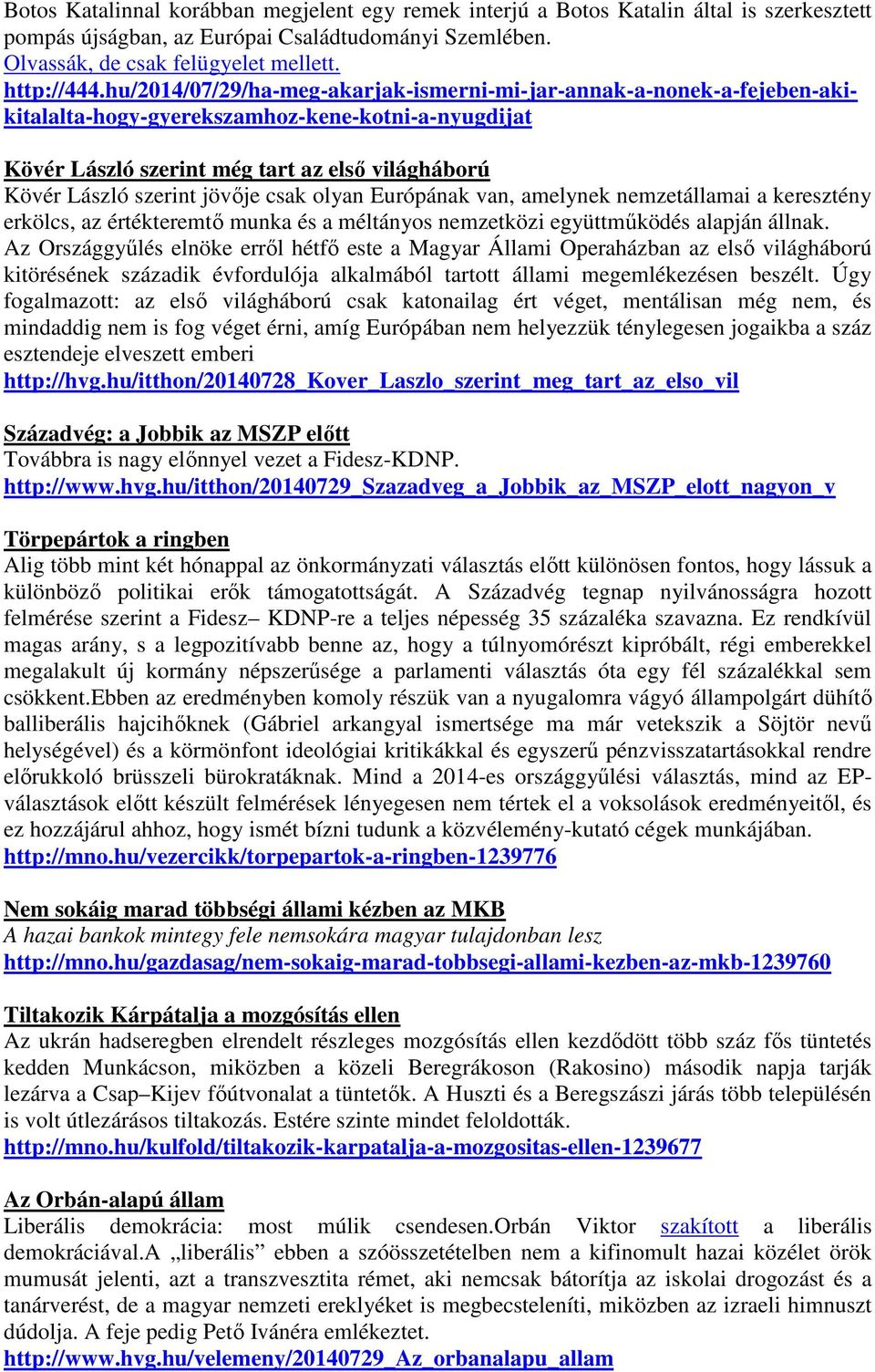 jövője csak olyan Európának van, amelynek nemzetállamai a keresztény erkölcs, az értékteremtő munka és a méltányos nemzetközi együttműködés alapján állnak.