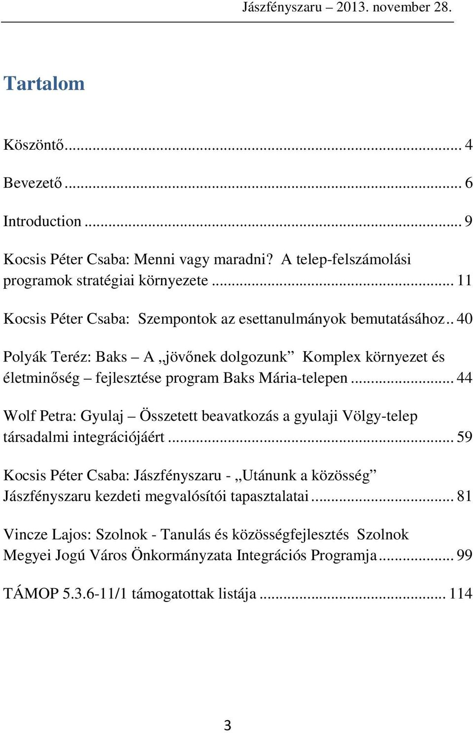 .. 44 Wolf Petra: Gyulaj Összetett beavatkozás a gyulaji Völgy-telep társadalmi integrációjáért.