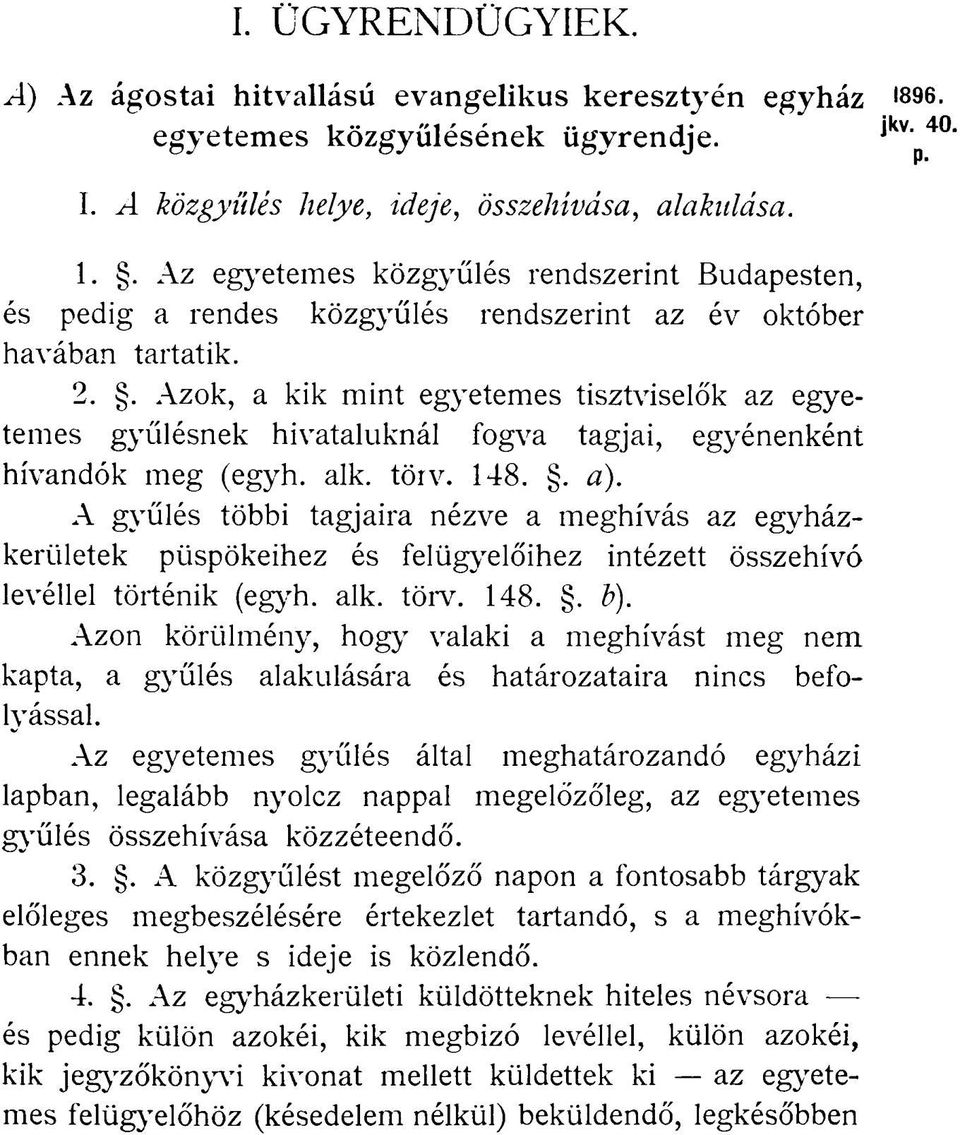 . Azok, a kik mint egyetemes tisztviselők az egyetemes gyűlésnek hivataluknál fogva tagjai, egyénenként hívandók meg (egyh. alk. törv. 148.. a).