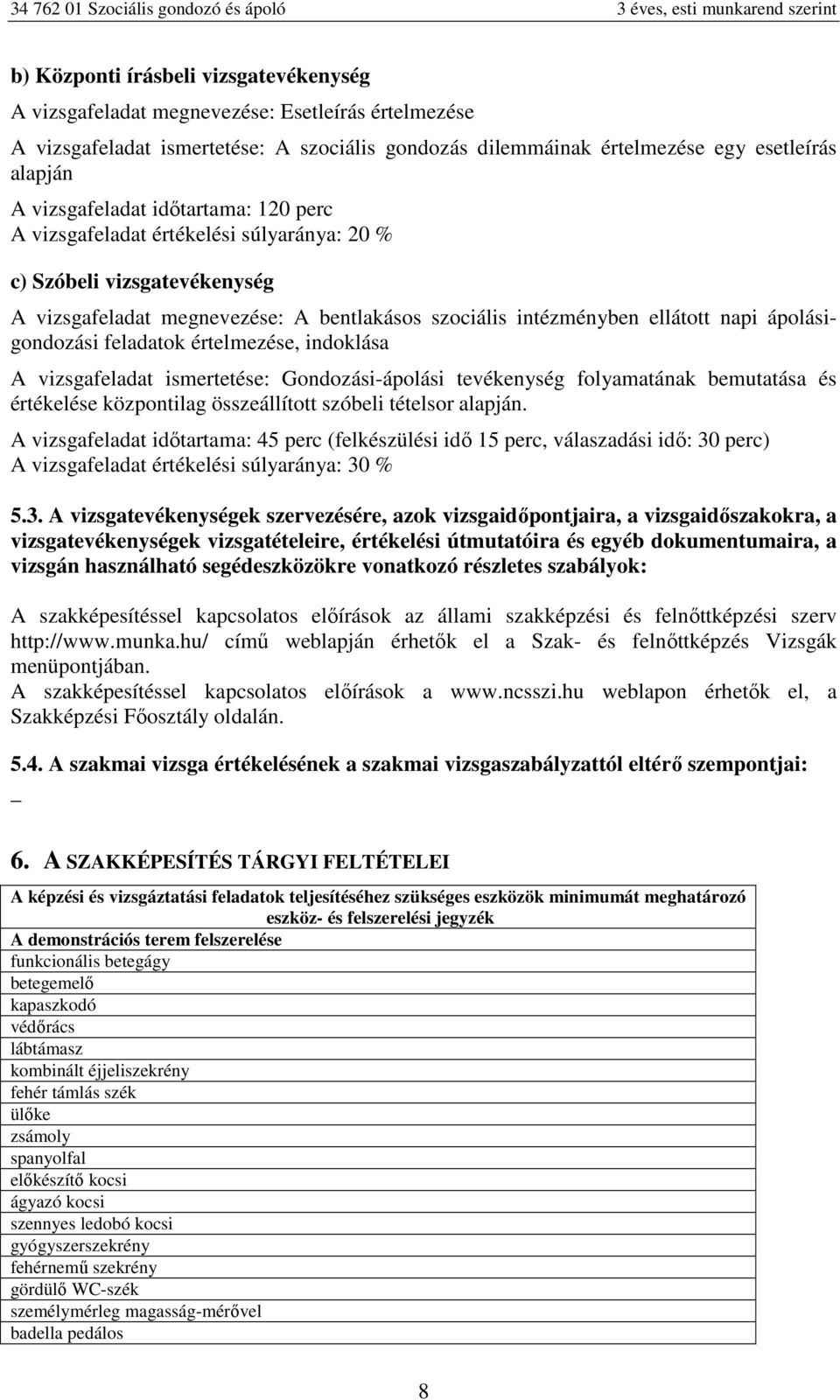 ismrttés: Gondozási-ápolási tvéknység folyamatának bmutatása és értéklés központilag összállított szóbli tétlsor alapján.