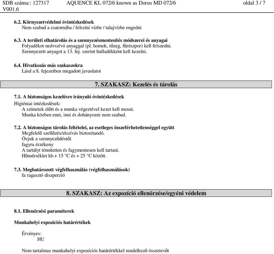 Munka közben enni, inni és dohányozni nem szabad. 7. SZAKASZ: Kezelés és tárolás 7.2.