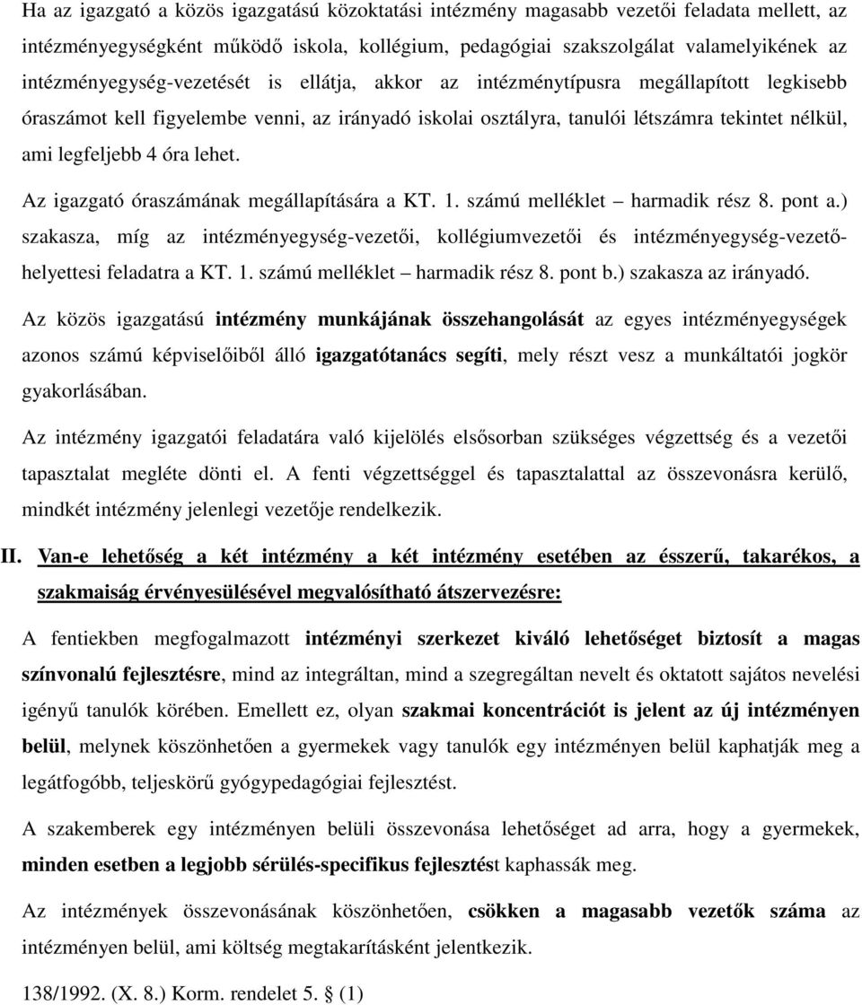 legfeljebb 4 óra lehet. Az igazgató óraszámának megállapítására a KT. 1. számú melléklet harmadik rész 8. pont a.