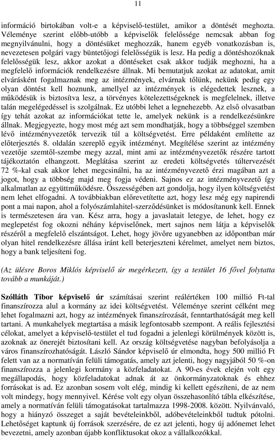 is lesz. Ha pedig a döntéshozóknak felelısségük lesz, akkor azokat a döntéseket csak akkor tudják meghozni, ha a megfelelı információk rendelkezésre állnak.