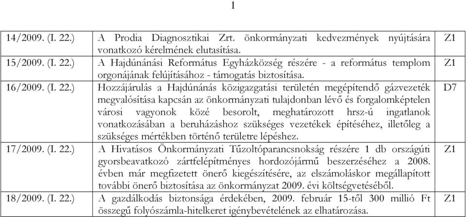 ) Hozzájárulás a Hajdúnánás közigazgatási területén megépítendı gázvezeték megvalósítása kapcsán az önkormányzati tulajdonban lévı és forgalomképtelen városi vagyonok közé besorolt, meghatározott