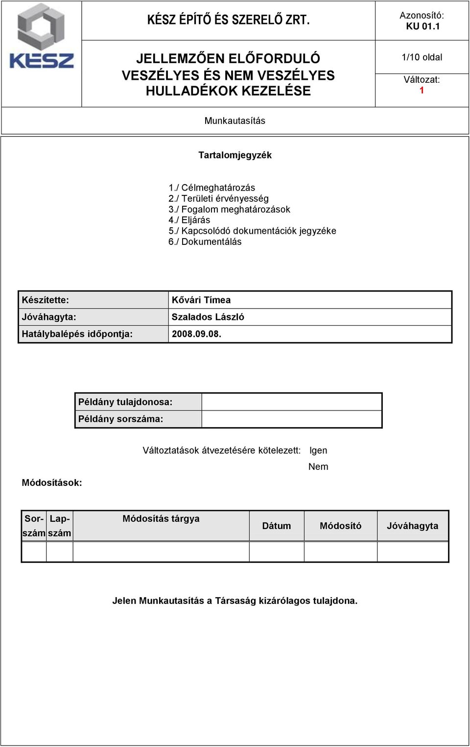 / Dokumentálás Készítette: Kővári Tímea Jóváhagyta: Szalados László Hatálybalépés időpontja: 2008.