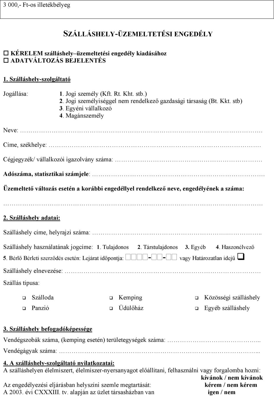 Adószáma, statisztikai számjele:. Üzemeltető változás esetén a korábbi engedéllyel rendelkező neve, engedélyének a száma: 2. Szálláshely adatai: Szálláshely címe, helyrajzi száma:.