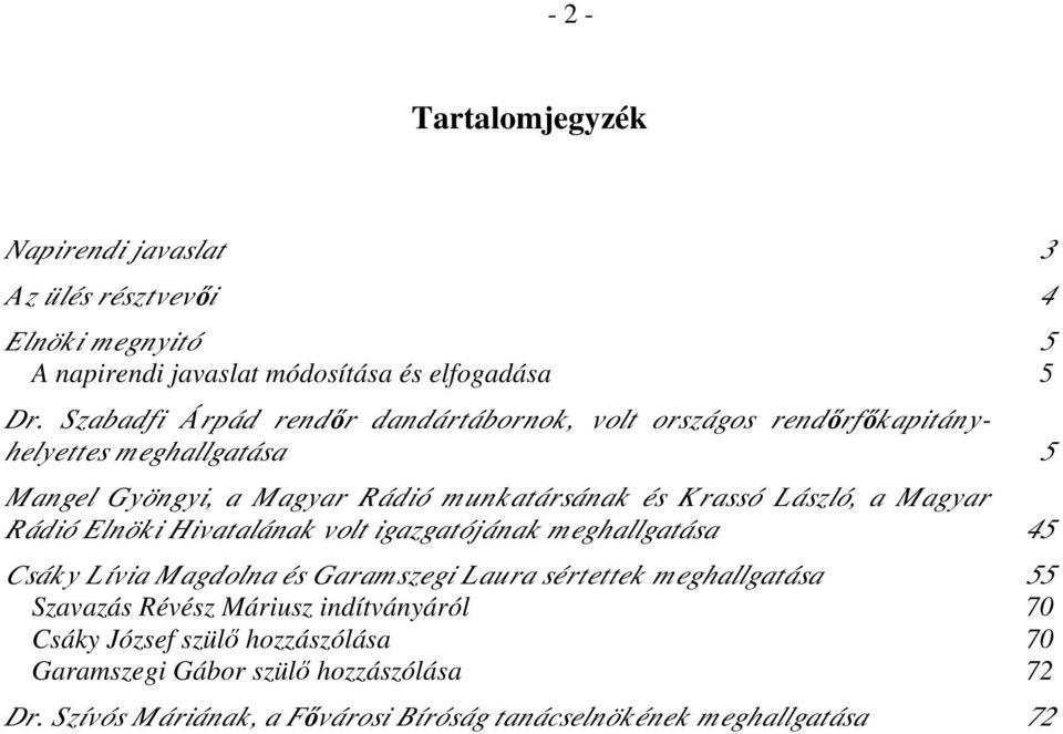 László, a Magyar R ádió Elnök i Hivatalának volt igazgatójának m eghallgatása 45 Csák y L ívia M agdolna és Garam szegi L aura sértettek m eghallgatása 55