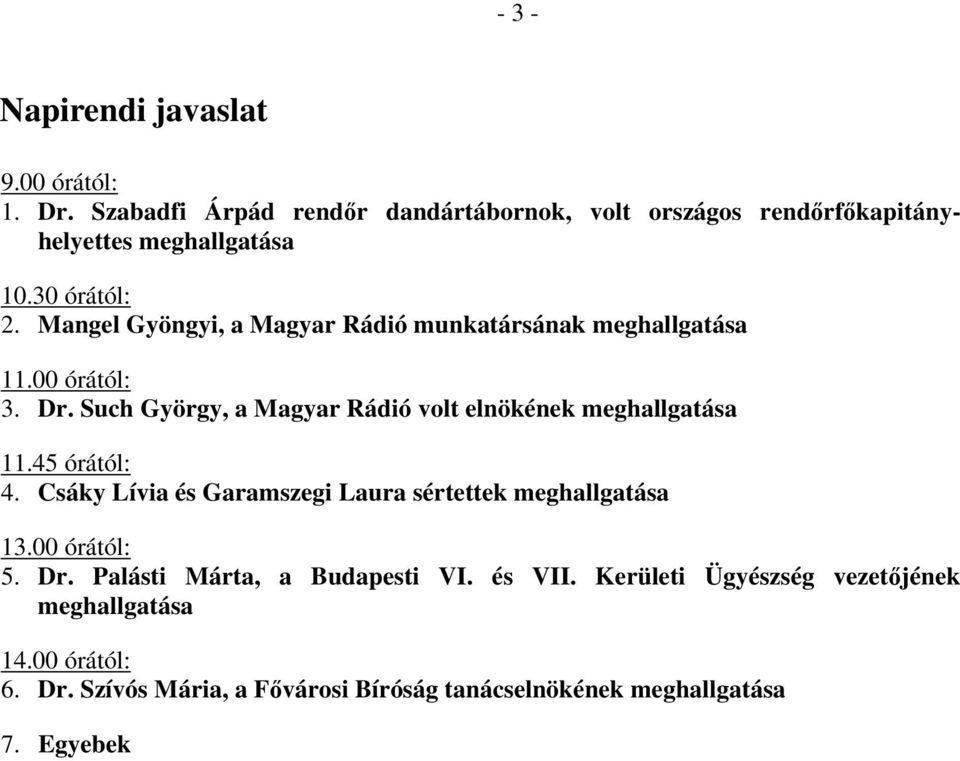 Such György, a Magyar Rádió volt elnökének meghallgatása 11.45 órától: 4. Csáky Lívia és Garamszegi Laura sértettek meghallgatása 13.