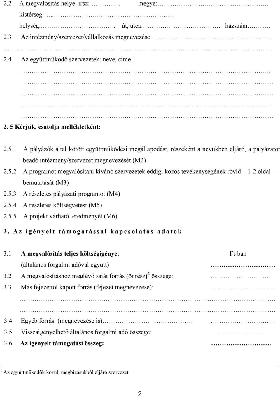 5.3 A részletes pályázati programot (M4) 2.5.4 A részletes költségvetést (M5) 2.5.5 A projekt várható eredményét (M6) 3. Az igényelt támogatással kapcsolatos adatok 3.