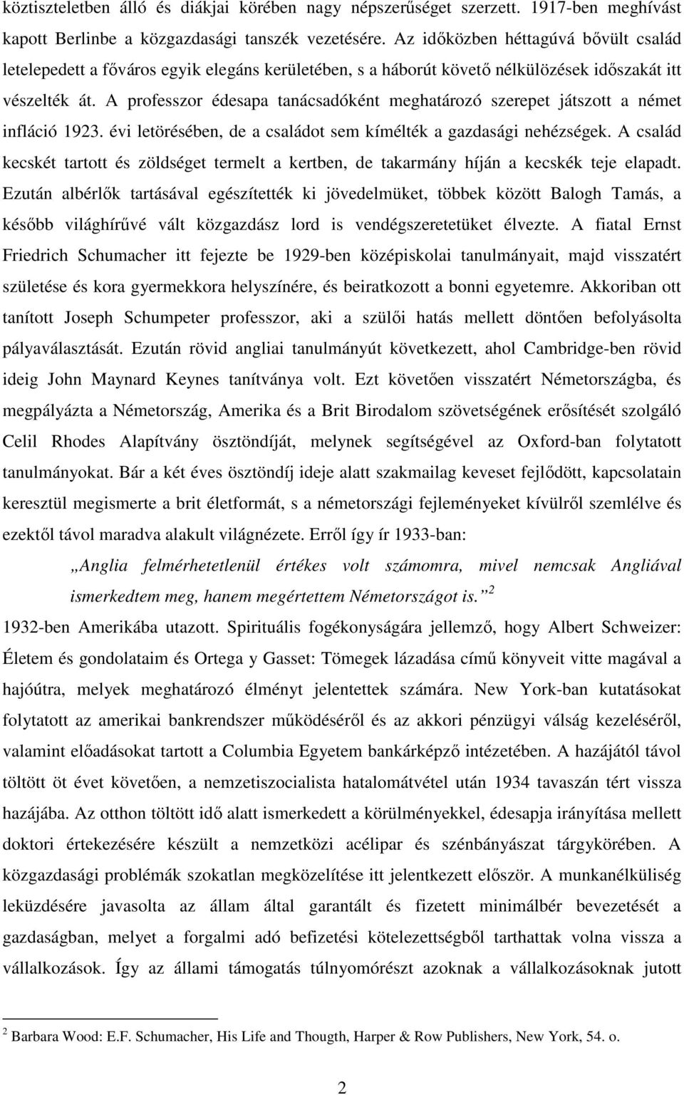 A professzor édesapa tanácsadóként meghatározó szerepet játszott a német infláció 1923. évi letörésében, de a családot sem kímélték a gazdasági nehézségek.