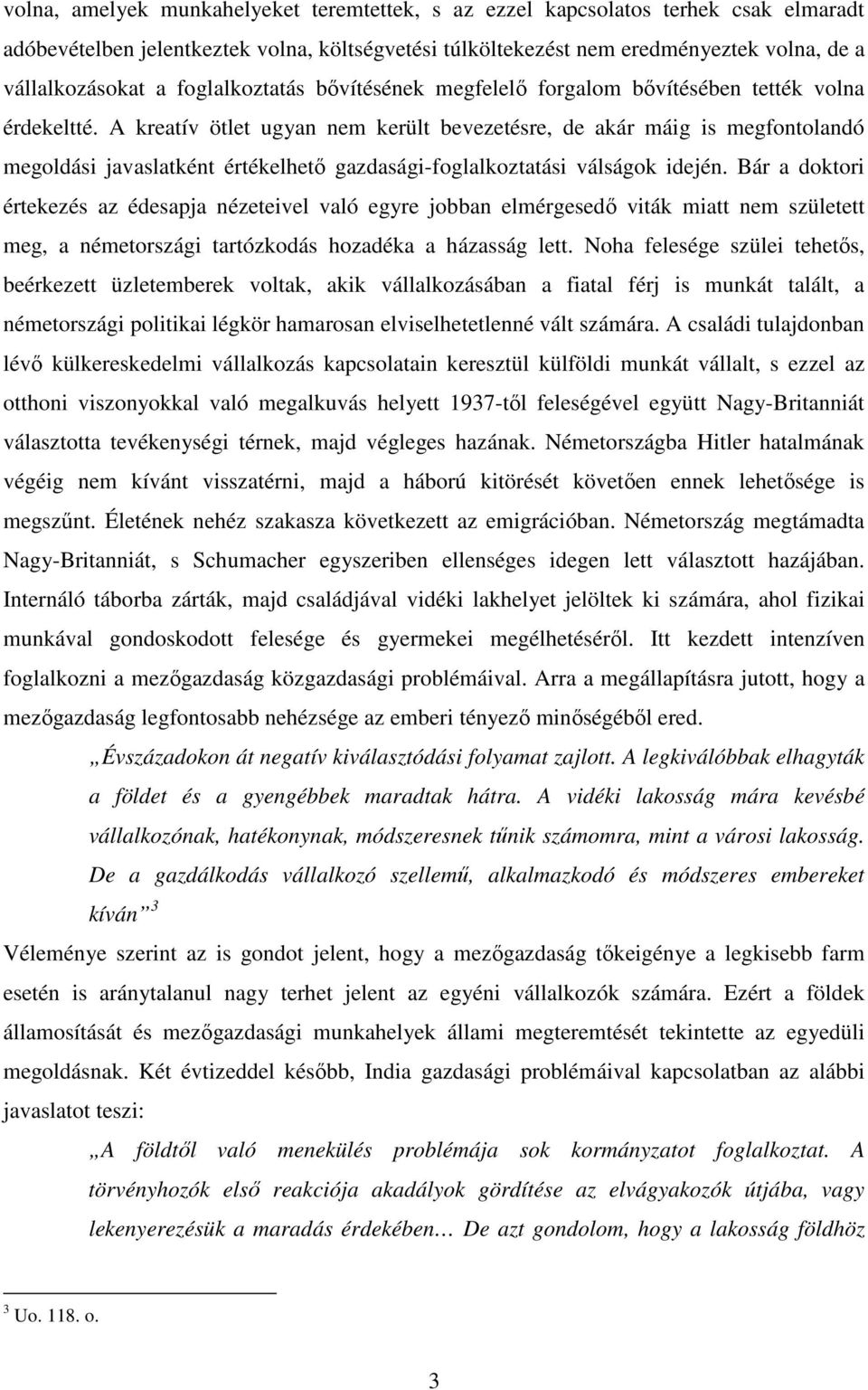 A kreatív ötlet ugyan nem került bevezetésre, de akár máig is megfontolandó megoldási javaslatként értékelhetı gazdasági-foglalkoztatási válságok idején.