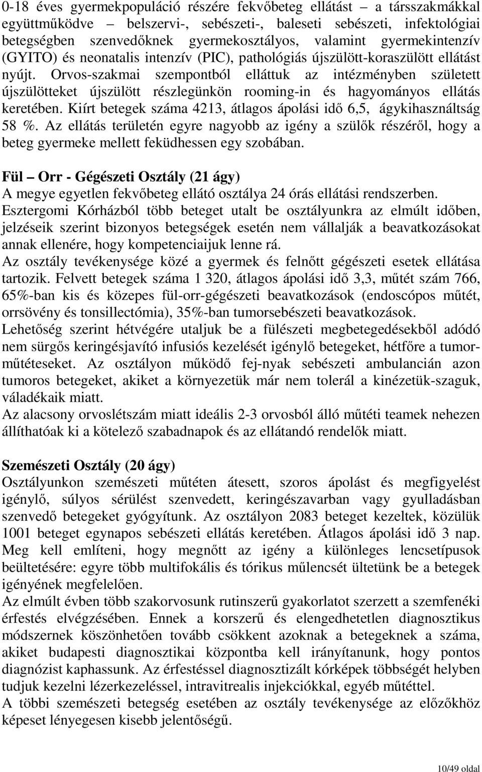 Orvos-szakmai szempontból elláttuk az intézményben született újszülötteket újszülött részlegünkön rooming-in és hagyományos ellátás keretében.