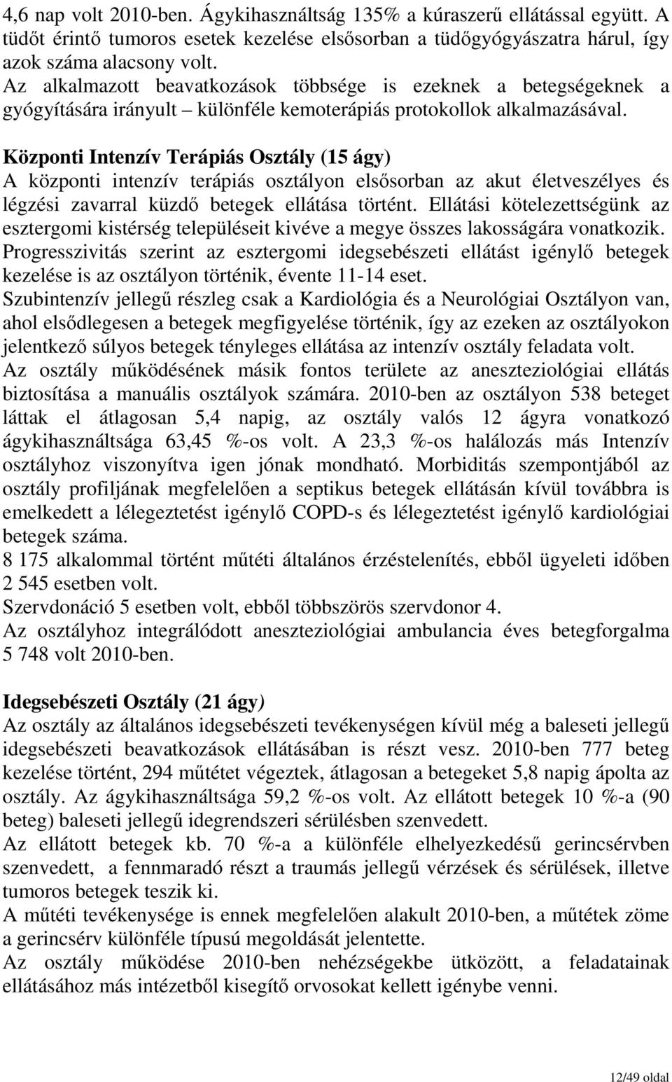 Központi Intenzív Terápiás Osztály (15 ágy) A központi intenzív terápiás osztályon elsısorban az akut életveszélyes és légzési zavarral küzdı betegek ellátása történt.