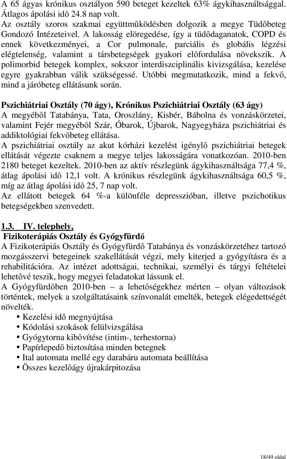 A lakosság elöregedése, így a tüdıdaganatok, COPD és ennek következményei, a Cor pulmonale, parciális és globális légzési elégtelenség, valamint a társbetegségek gyakori elıfordulása növekszik.