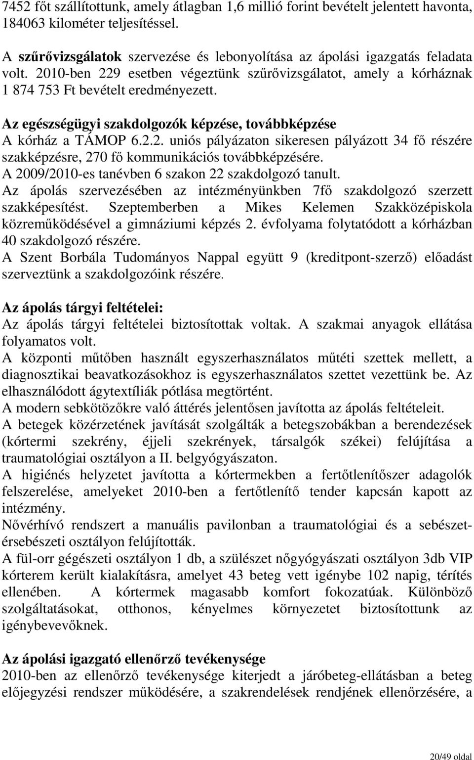 A 2009/2010-es tanévben 6 szakon 22 szakdolgozó tanult. Az ápolás szervezésében az intézményünkben 7fı szakdolgozó szerzett szakképesítést.