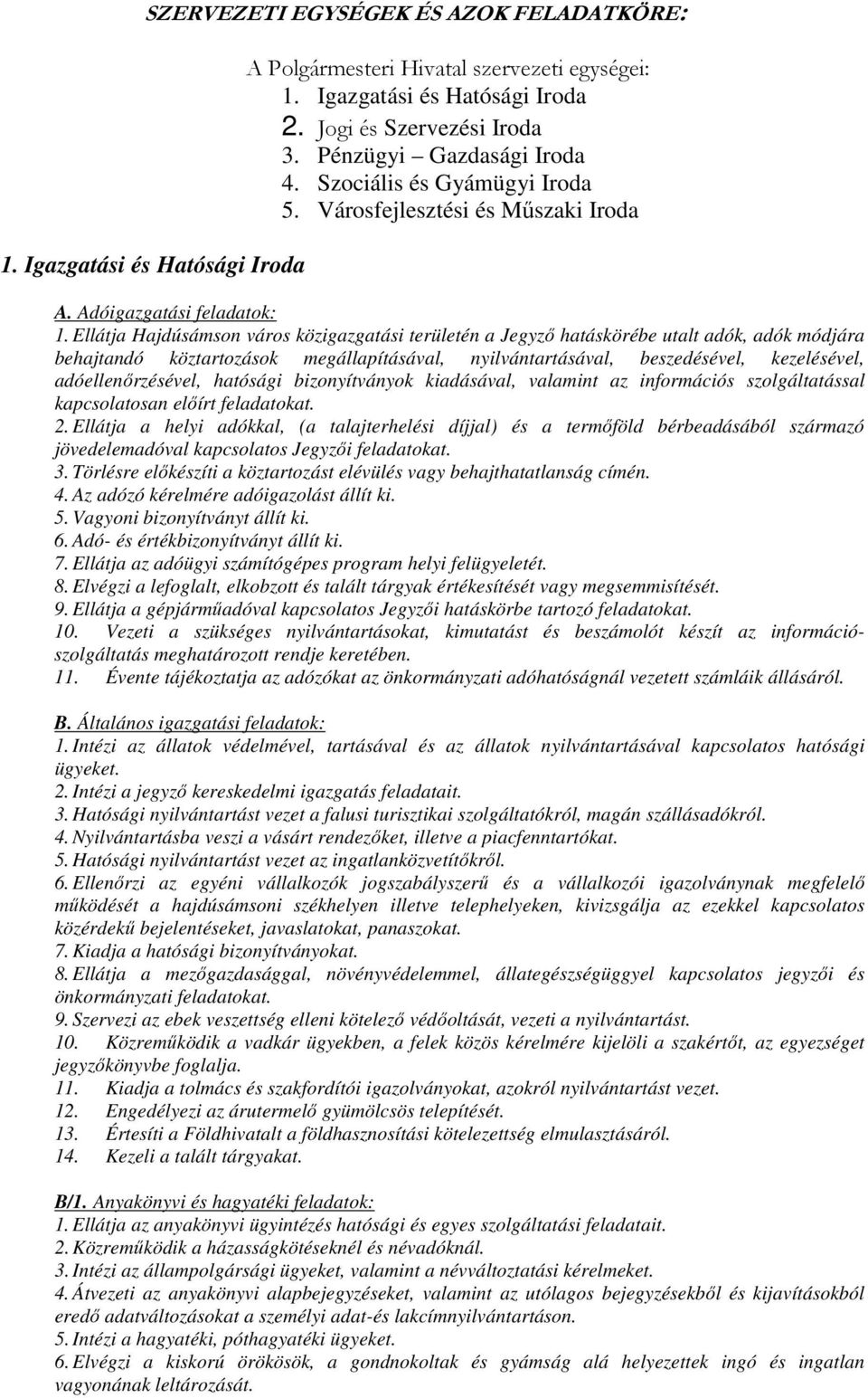 Ellátja Hajdúsámson város közigazgatási területén a Jegyzı hatáskörébe utalt adók, adók módjára behajtandó köztartozások megállapításával, nyilvántartásával, beszedésével, kezelésével,