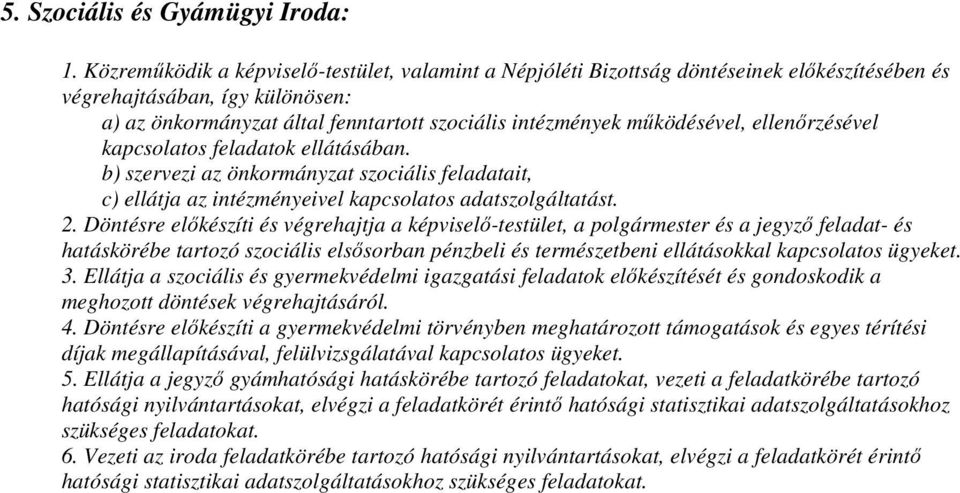 mőködésével, ellenırzésével kapcsolatos feladatok ellátásában. b) szervezi az önkormányzat szociális feladatait, c) ellátja az intézményeivel kapcsolatos adatszolgáltatást. 2.