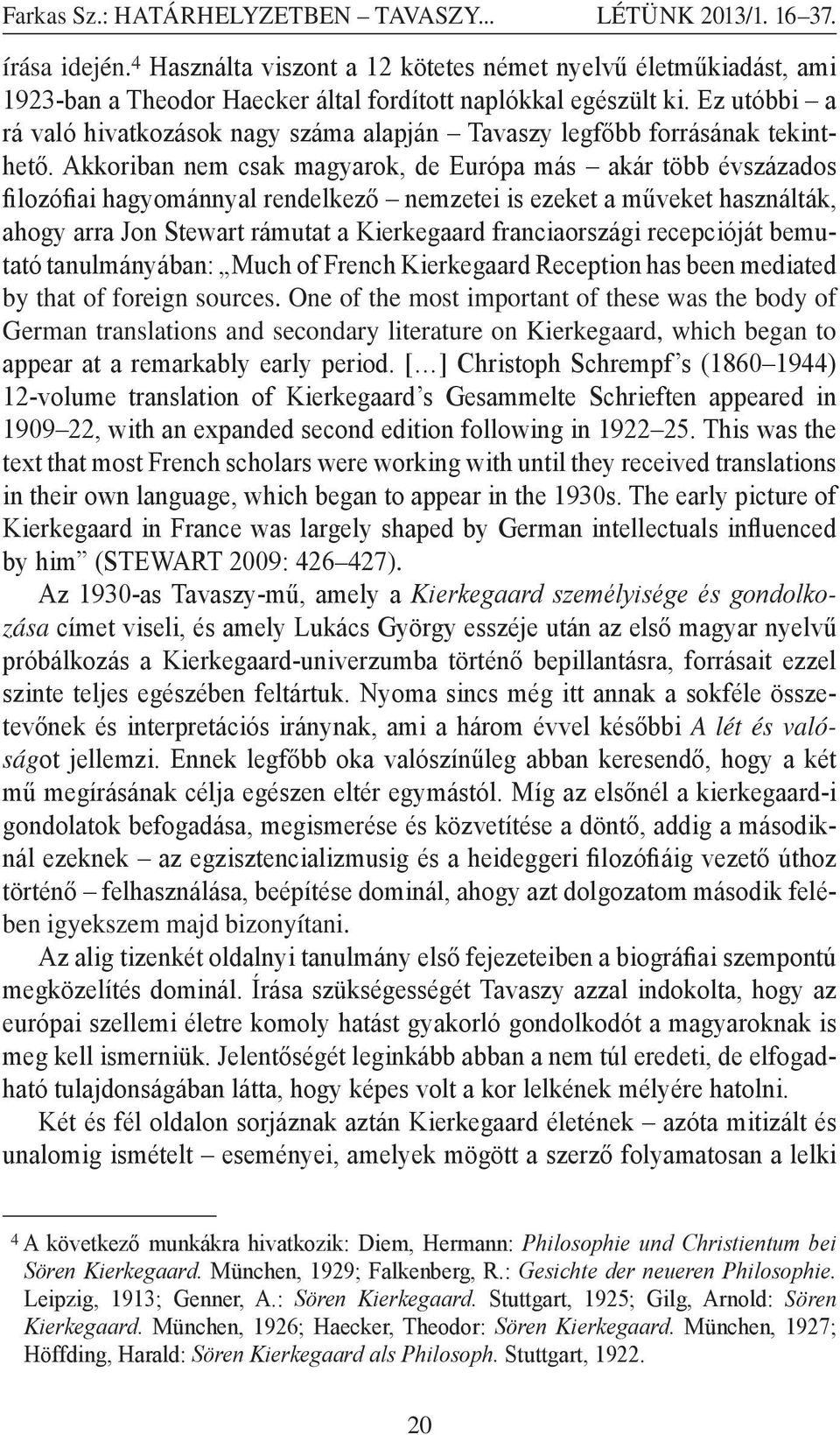 Ez utóbbi a rá való hivatkozások nagy száma alapján Tavaszy legfőbb forrásának tekinthető.