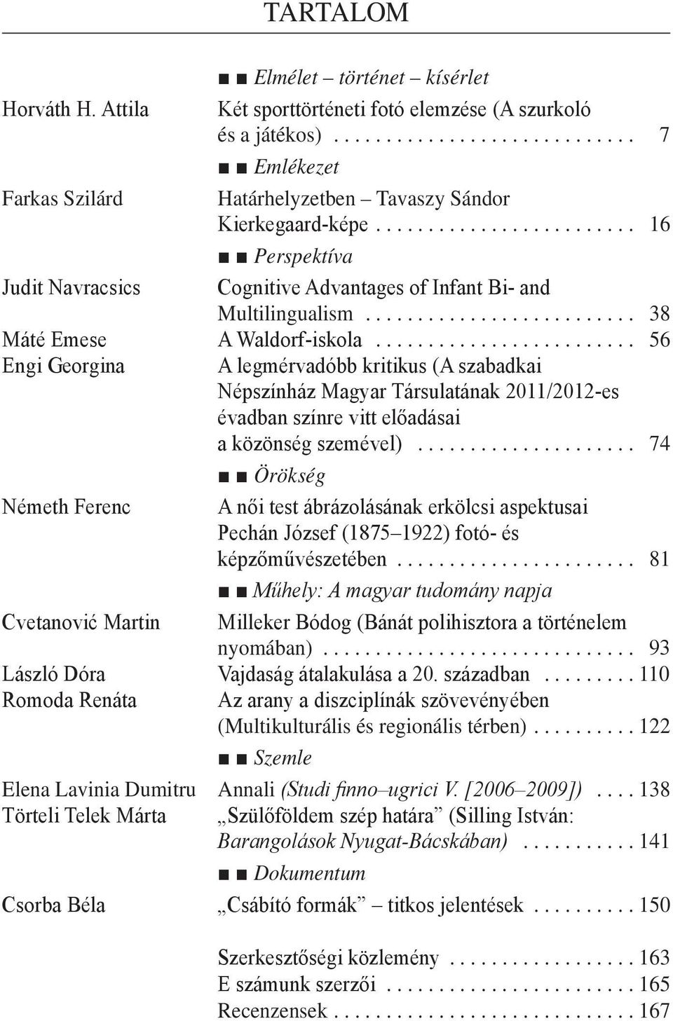 .. 56 Engi Georgina A legmérvadóbb kritikus (A szabadkai Népszínház Magyar Társulatának 2011/2012-es évadban színre vitt előadásai a közönség szemével).