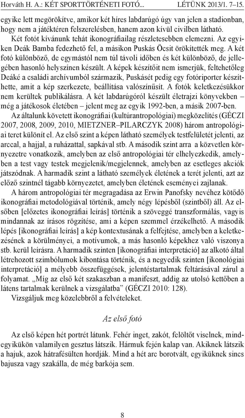 Két fotót kívánunk tehát ikonográfiailag részletesebben elemezni. Az egyiken Deák Bamba fedezhető fel, a másikon Puskás Öcsit örökítették meg.