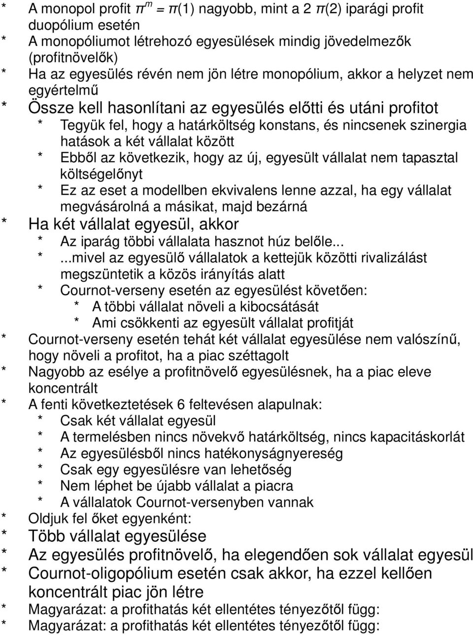 között * Ebből az következik, hogy az új, egyesült vállalat nem tapasztal költségelőnyt * Ez az eset a modellben ekvivalens lenne azzal, ha egy vállalat megvásárolná a másikat, majd bezárná * Ha két