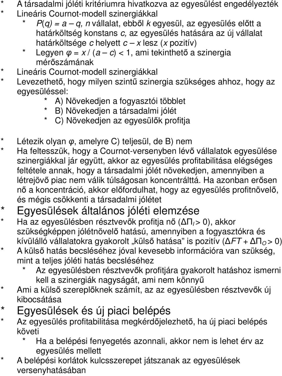 Levezethető, hogy milyen szintű szinergia szükséges ahhoz, hogy az egyesüléssel: * A) Növekedjen a fogyasztói többlet * B) Növekedjen a társadalmi jólét * C) Növekedjen az egyesülők profitja *