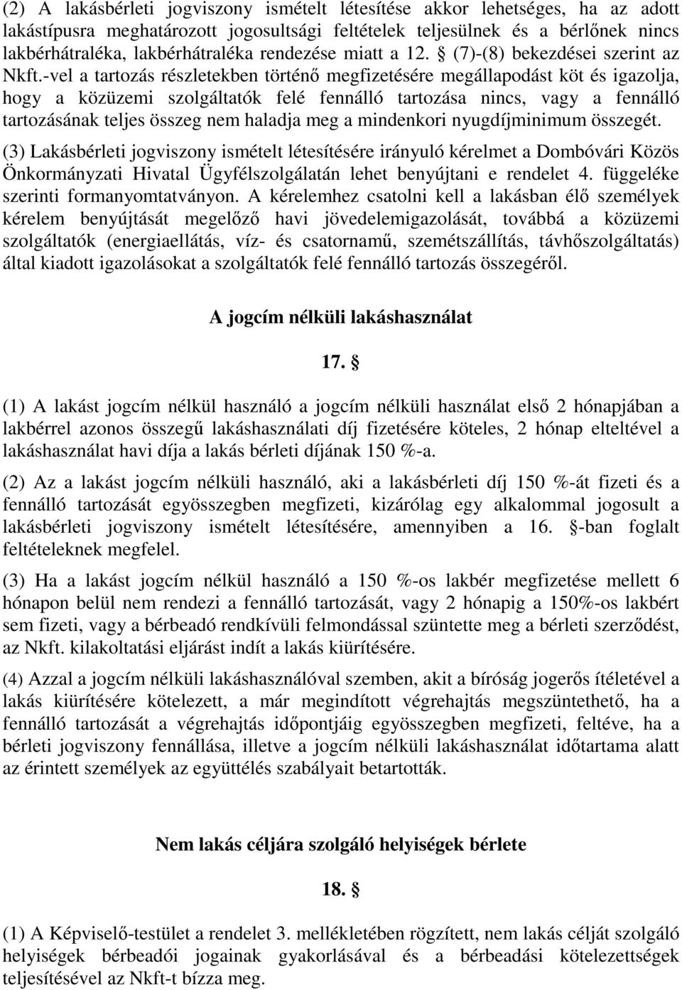 -vel a tartozás részletekben történő megfizetésére megállapodást köt és igazolja, hogy a közüzemi szolgáltatók felé fennálló tartozása nincs, vagy a fennálló tartozásának teljes összeg nem haladja