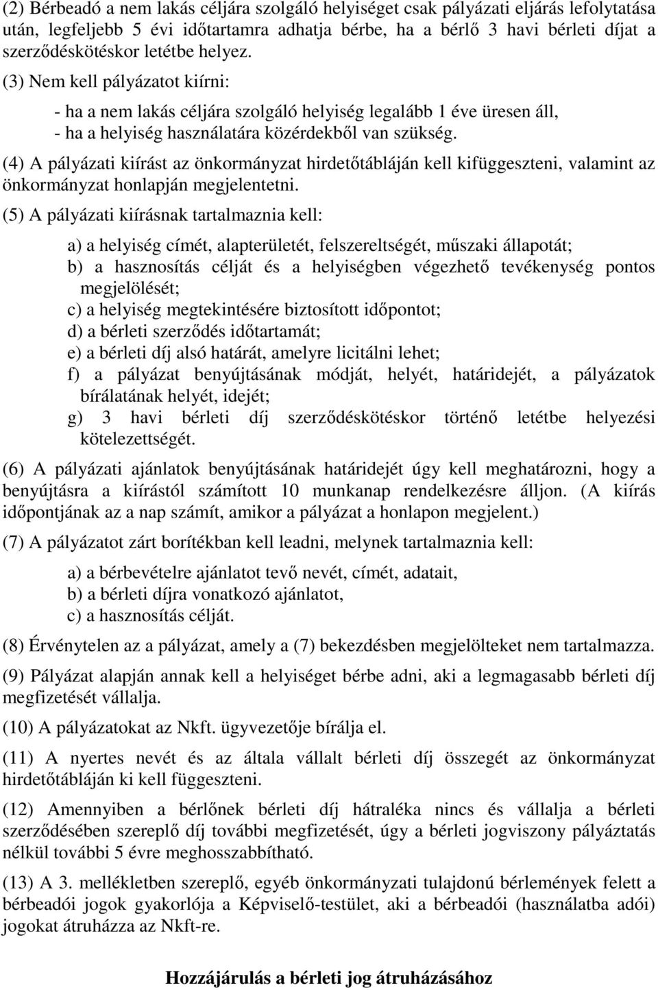 (4) A pályázati kiírást az önkormányzat hirdetőtábláján kell kifüggeszteni, valamint az önkormányzat honlapján megjelentetni.