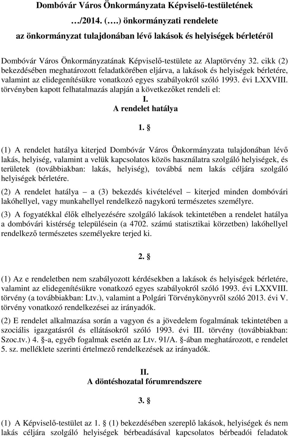 cikk (2) bekezdésében meghatározott feladatkörében eljárva, a lakások és helyiségek bérletére, valamint az elidegenítésükre vonatkozó egyes szabályokról szóló 1993. évi LXXVIII.