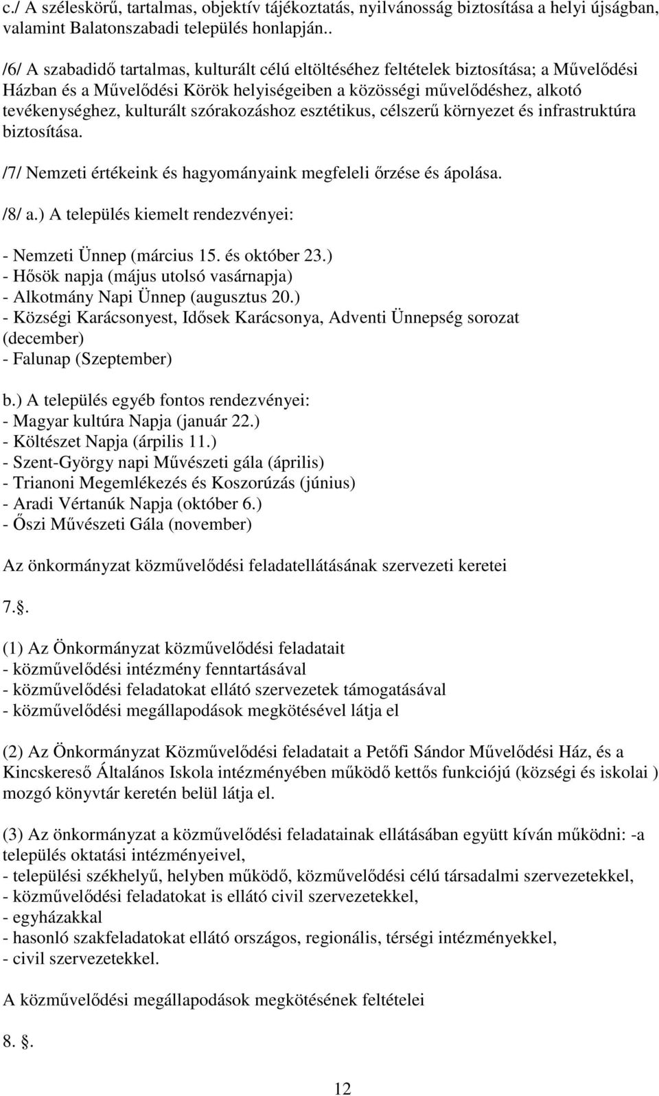 szórakozáshoz esztétikus, célszerő környezet és infrastruktúra biztosítása. /7/ Nemzeti értékeink és hagyományaink megfeleli ırzése és ápolása. /8/ a.