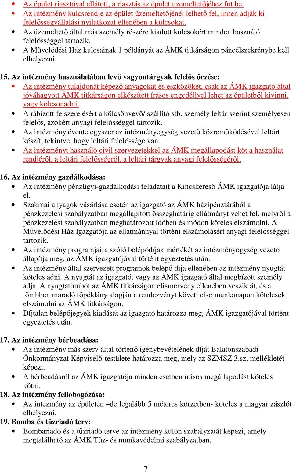 Az üzemeltetı által más személy részére kiadott kulcsokért minden használó felelısséggel tartozik. A Mővelıdési Ház kulcsainak 1 példányát az ÁMK titkárságon páncélszekrénybe kell elhelyezni. 15.