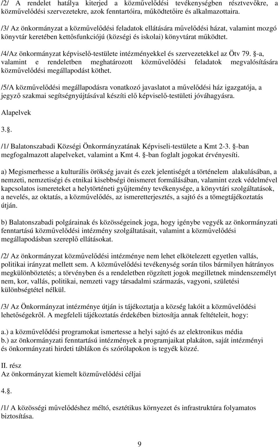 /4/Az önkormányzat képviselı-testülete intézményekkel és szervezetekkel az Ötv 79. -a, valamint e rendeletben meghatározott közmővelıdési feladatok megvalósítására közmővelıdési megállapodást köthet.