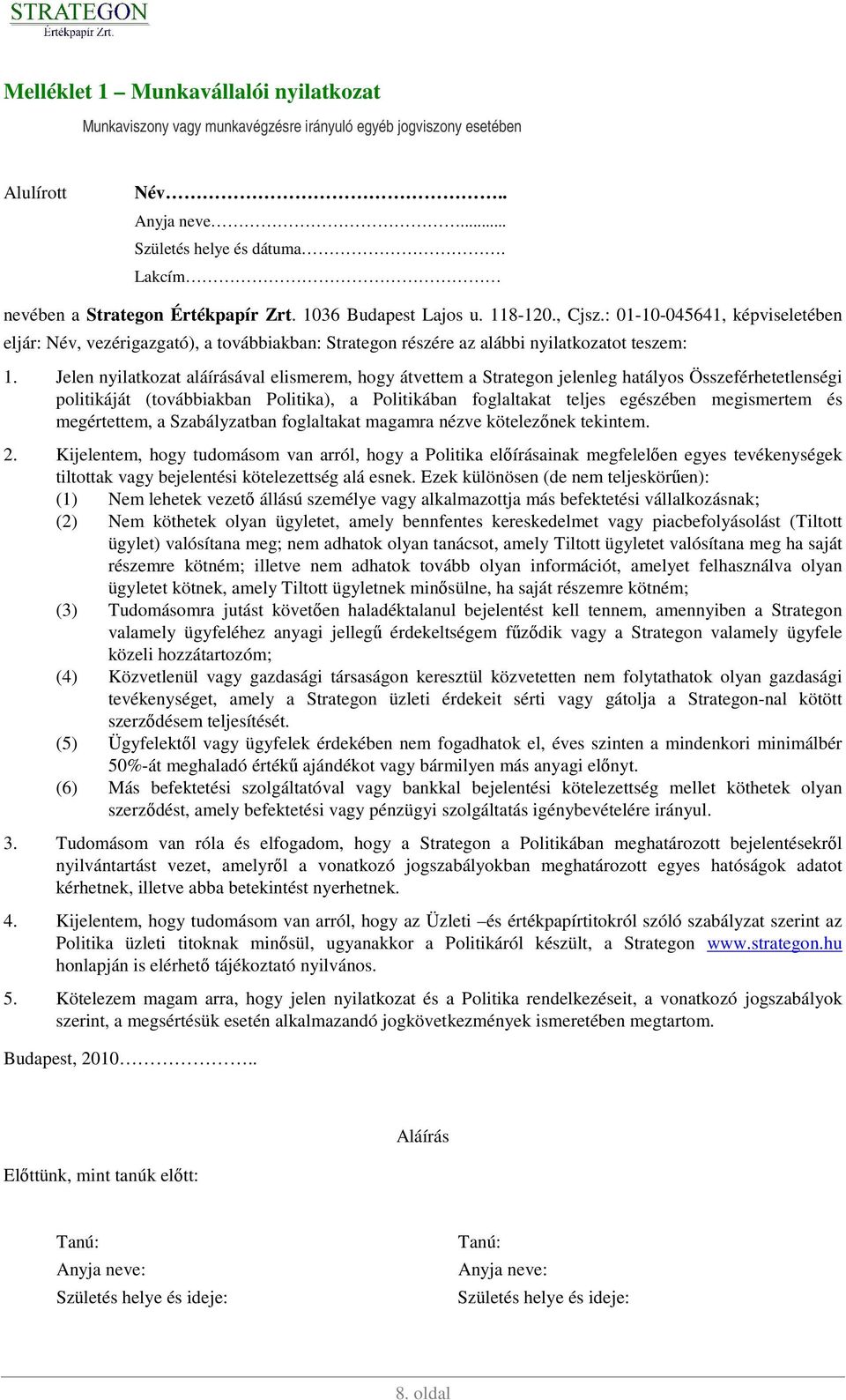 : 01-10-045641, képviseletében eljár: Név, vezérigazgató), a továbbiakban: Strategon részére az alábbi nyilatkozatot teszem: 1.