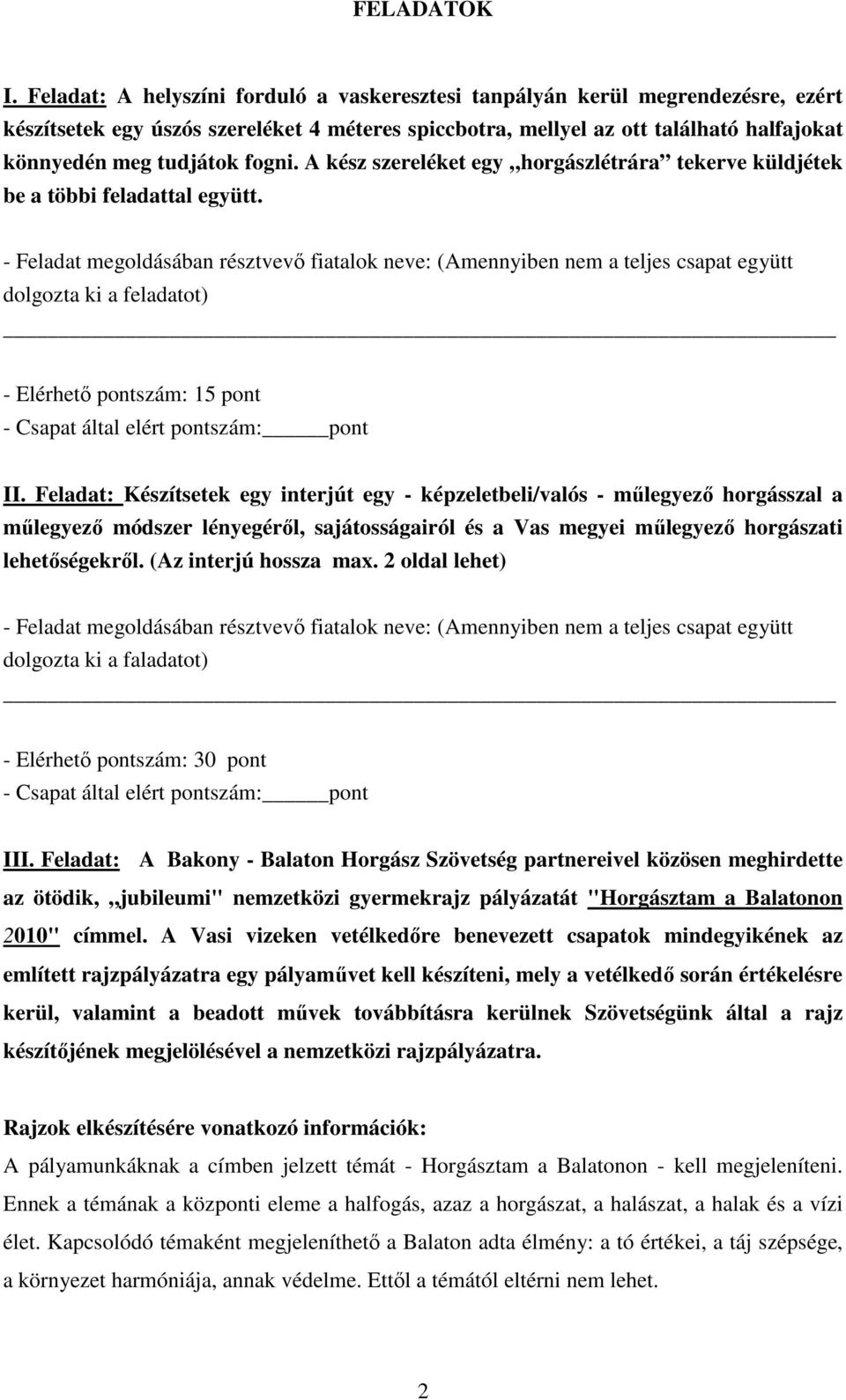 fogni. A kész szereléket egy horgászlétrára tekerve küldjétek be a többi feladattal együtt. dolgozta ki a feladatot) - Elérhető pontszám: 15 pont II.