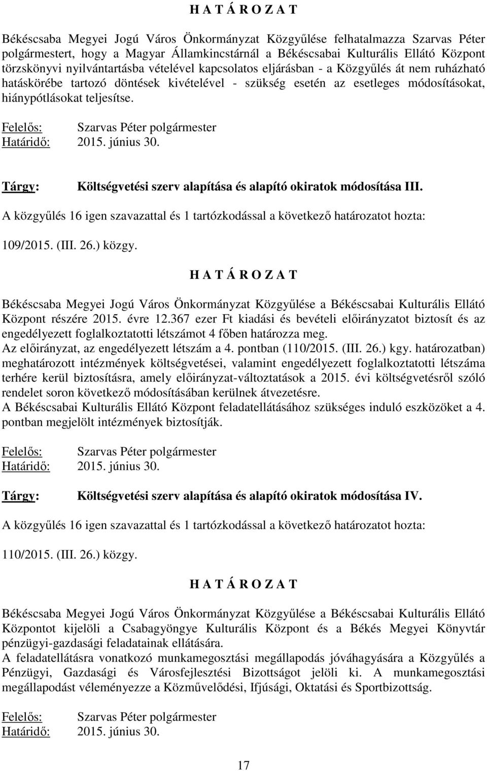 Felelıs: Szarvas Péter polgármester Határidı: 2015. június 30. Tárgy: Költségvetési szerv alapítása és alapító okiratok módosítása III.