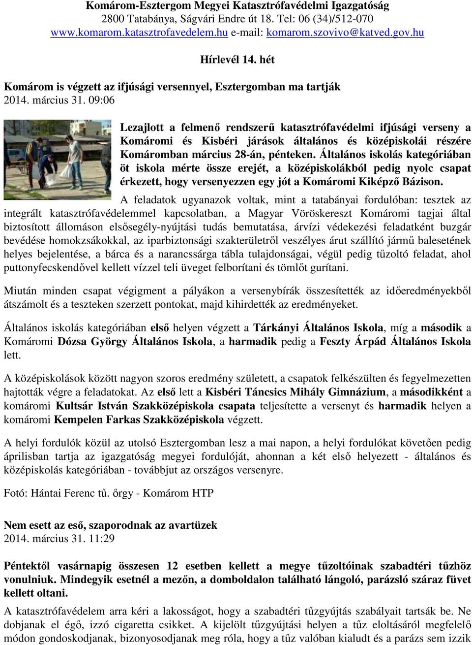 09:06 Lezajlott a felmenő rendszerű katasztrófavédelmi ifjúsági verseny a Komáromi és Kisbéri járások általános és középiskolái részére Komáromban március 28-án, pénteken.