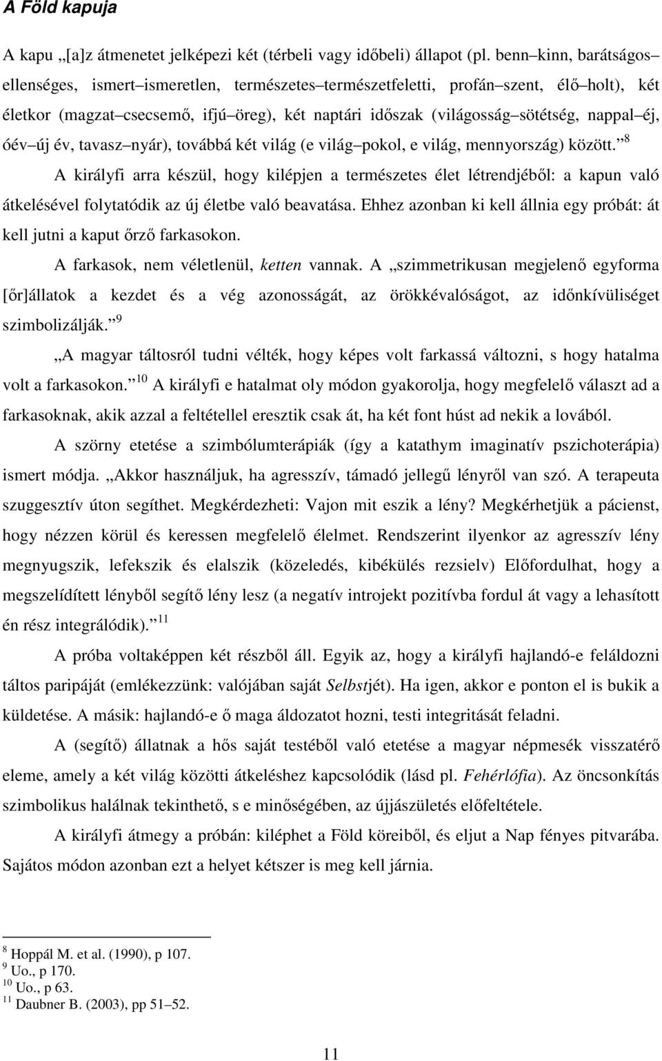 éj, óév új év, tavasz nyár), továbbá két világ (e világ pokol, e világ, mennyország) között.