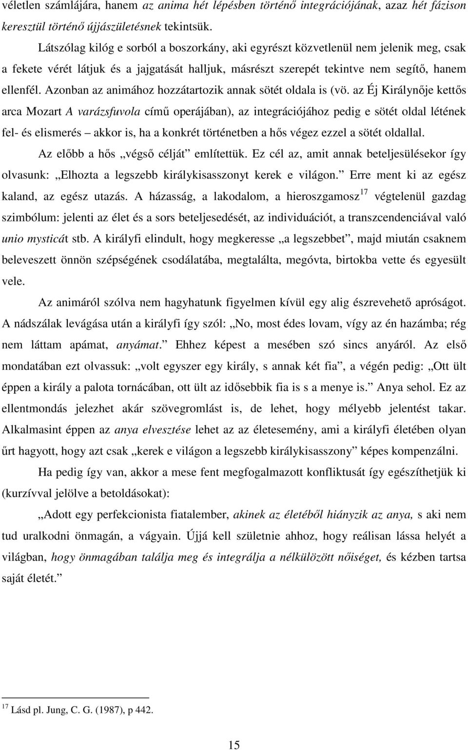Azonban az animához hozzátartozik annak sötét oldala is (vö.